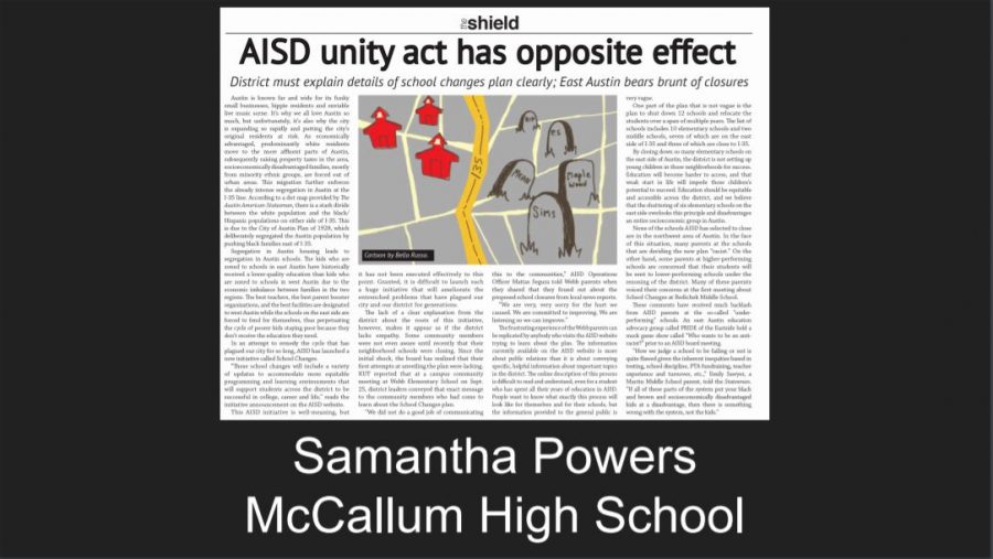 Sophomore Samantha Powers won Best of the Best in Texas in the TAJE Best of Texas Newspaper Awards for her issue 2 board editorial, "AISD unity act has opposite effect." 